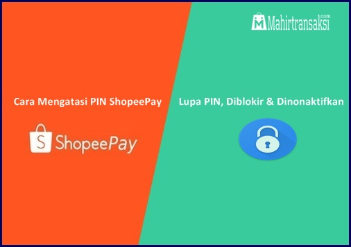 Cara Mengatasi PIN ShopeePay : Lupa PIN, Diblokir & Dinonaktifkan