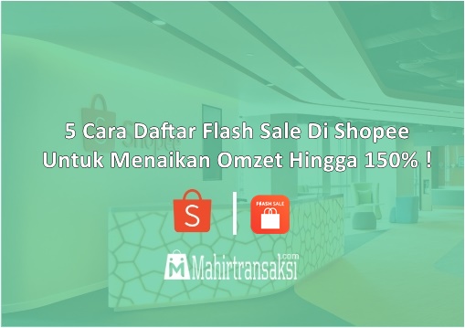 Cara Daftar Flash Sale Di Shopee Untuk Menaikan Omzet Hingga 150%