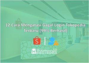 Cara Mengatasi Gagal Login Tokopedia Terbaru