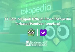 11 Cara Menjadi Official Store Tokopedia Terbaru 2022