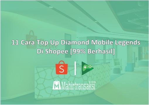 Cara Top Up Diamond Mobile Legends Di Shopee