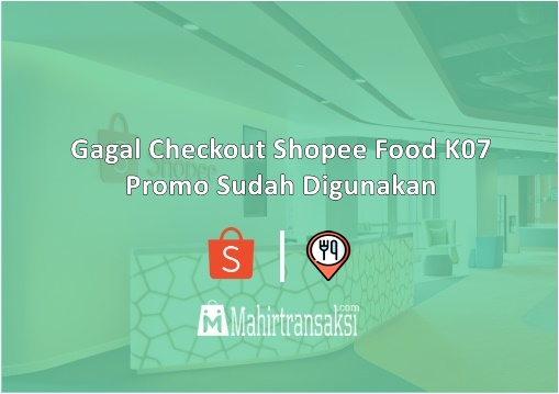 Gagal Checkout Shopee Food K07 Promo Sudah Digunakan