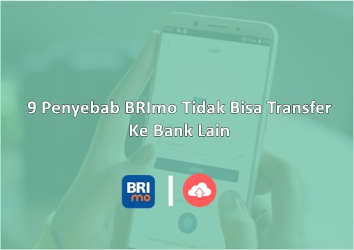 Penyebab BRImo Tidak Bisa Transfer Ke Bank Lain
