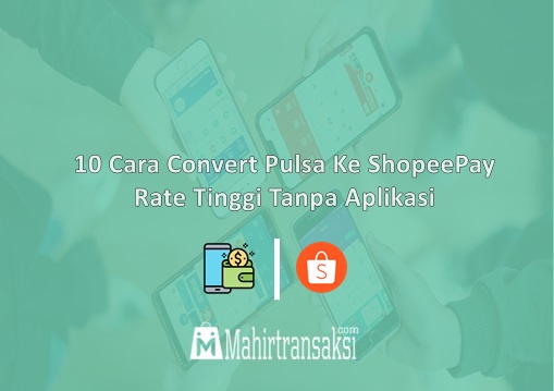 Cara Convert Pulsa Ke ShopeePay Rate Tinggi
