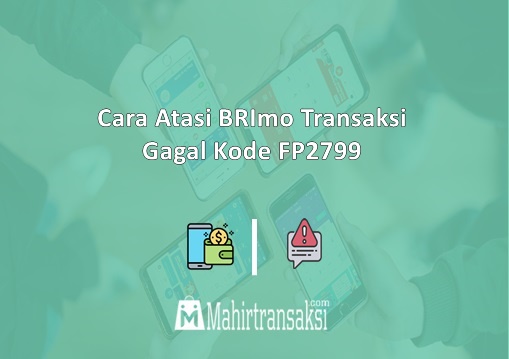 BRImo Transaksi Gagal Kode FP2799