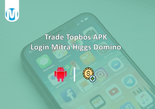 Trade Topbos APK Login Mitra Higgs Domino