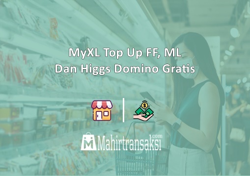 MyXL Top Up FF, ML Dan Higgs Domino